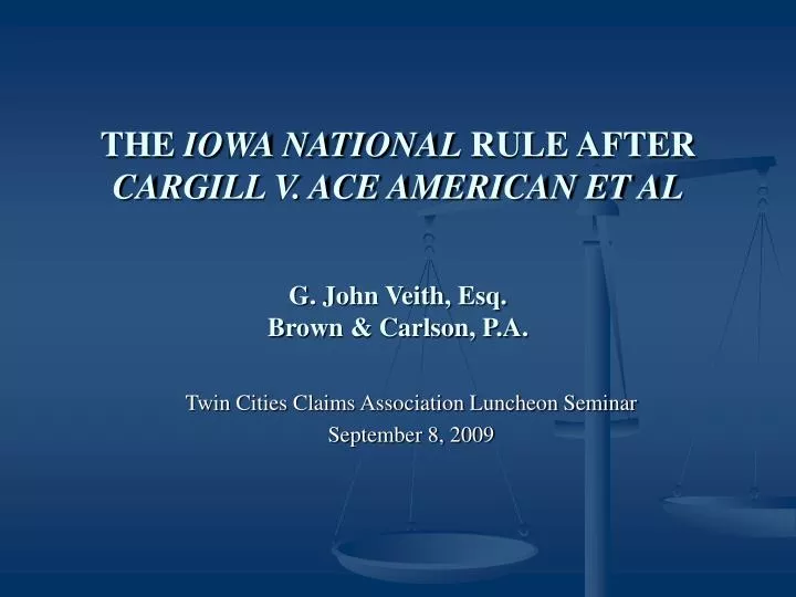 the iowa national rule after cargill v ace american et al g john veith esq brown carlson p a