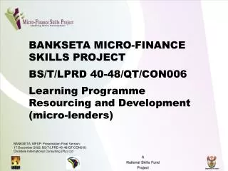 BANKSETA MICRO-FINANCE SKILLS PROJECT BS/T/LPRD 40-48/QT/CON006 Learning Programme Resourcing and Development (micro-le