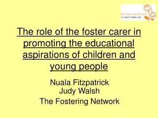 The role of the foster carer in promoting the educational aspirations of children and young people
