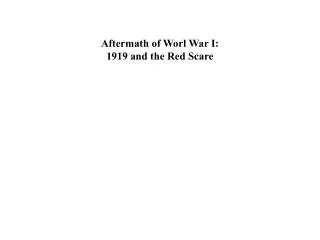 Aftermath of Worl War I: 1919 and the Red Scare
