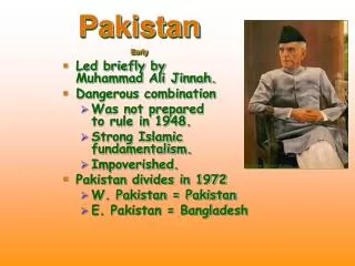 Led briefly by Muhammad Ali Jinnah. Dangerous combination Was not prepared to rule in 1948. Strong Islamic fundamenta