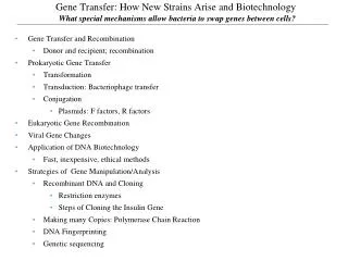 Gene Transfer: How New Strains Arise and Biotechnology What special mechanisms allow bacteria to swap genes between cell