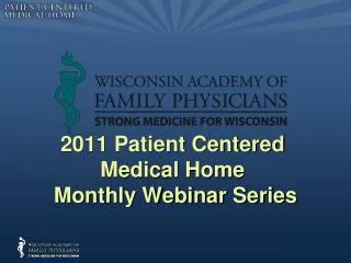 2011 Patient Centered Medical Home Monthly Webinar Series