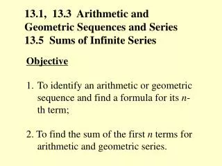 13.1, 13.3 Arithmetic and Geometric Sequences and Series 13.5 Sums of Infinite Series