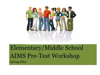Elementary/Middle School AIMS Pre-Test Workshop Spring 2012