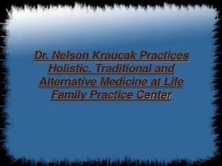 Dr. Nelson Kraucak Practices Holistic Medicine