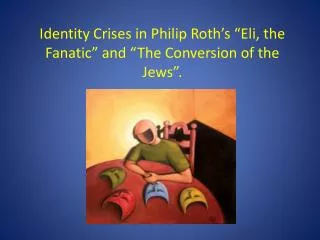 Identity Crises in Philip Roth’s “Eli, the Fanatic” and “The Conversion of the Jews”.