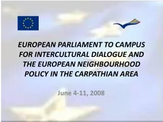 EUROPEAN PARLIAMENT TO CAMPUS FOR INTERCULTURAL DIALOGUE AND THE EUROPEAN NEIGHBOURHOOD POLICY IN THE CARPATHIAN AREA