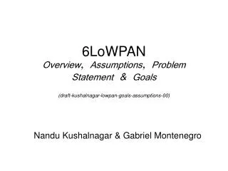 6LoWPAN Overview, Assumptions, Problem Statement &amp; Goals (draft-kushalnagar-lowpan-goals-assumptions-00)