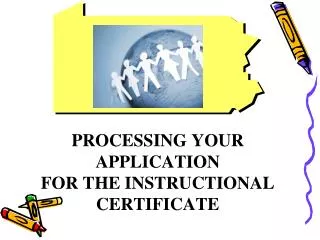 PROCESSING YOUR APPLICATION FOR THE INSTRUCTIONAL CERTIFICATE