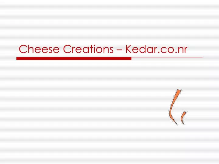 cheese creations kedar co nr
