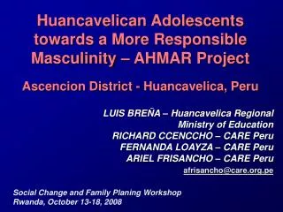 Huancavelican Adolescents towards a More Responsible Masculinity – AHMAR Project Ascencion District - Huancavelica, Peru