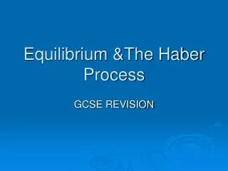 Equilibrium &amp;The Haber Process