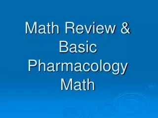Math Review &amp; Basic Pharmacology Math