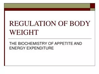 REGULATION OF BODY WEIGHT