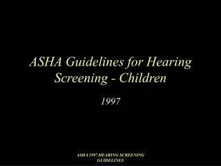 ASHA Guidelines for Hearing Screening - Children