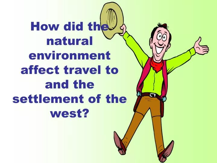 how did the natural environment affect travel to and the settlement of the west