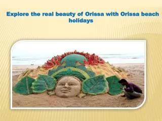 Explore the real beauty of Orissa with Orissa beach holidays