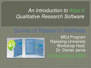 Survey of Research Methods MEd Program Nipissing University Workshop Host: Dr. Daniel Jarvis 19 November 2009