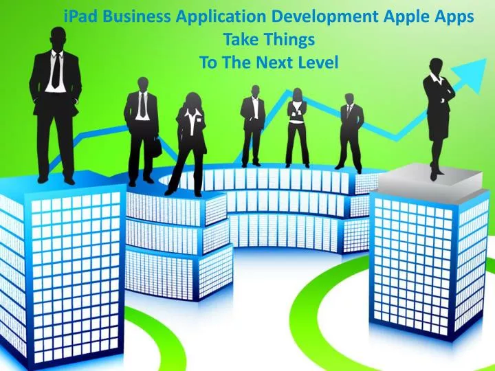 ipad business application development apple apps take things to the next level