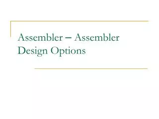 Assembler – Assembler Design Options