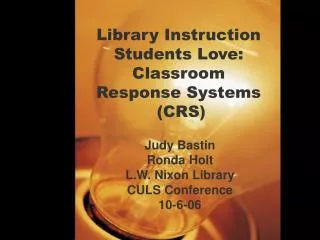 Library Instruction Students Love: Classroom Response Systems (CRS)