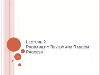 Lecture 2 Probability Review and Random Process