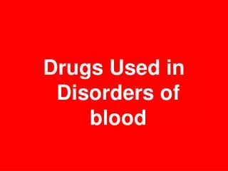 Drugs Used in Disorders of blood