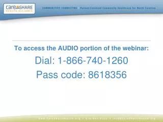 To access the AUDIO portion of the webinar: Dial: 1-866-740-1260 Pass code: 8618356