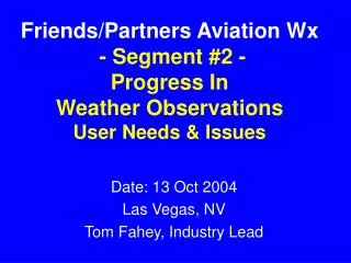 Friends/Partners Aviation Wx - Segment #2 - Progress In Weather Observations User Needs &amp; Issues