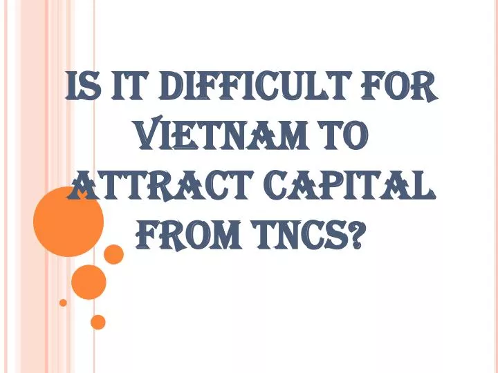 is it difficult for vietnam to attract capital from tncs