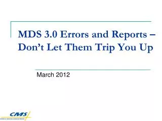 MDS 3.0 Errors and Reports – Don’t Let Them Trip You Up