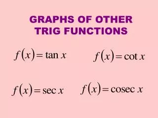 GRAPHS OF OTHER TRIG FUNCTIONS