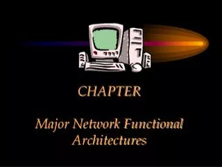 CHAPTER Major Network Functional Architectures