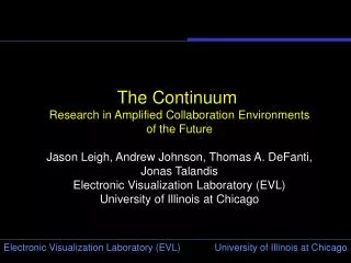 The Continuum Research in Amplified Collaboration Environments of the Future Jason Leigh, Andrew Johnson, Thomas A. DeF