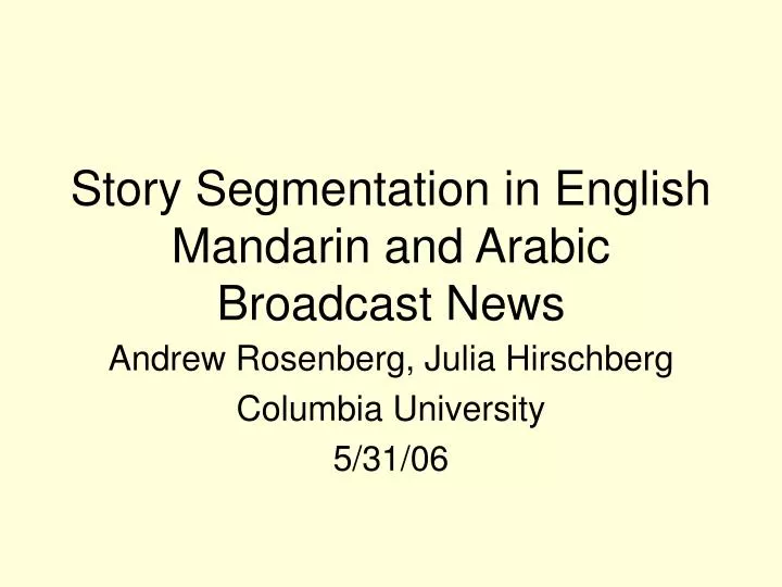 story segmentation in english mandarin and arabic broadcast news