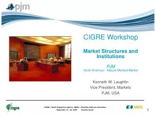 CIGRE Workshop Market Structures and Institutions PJM North American - Mature Meshed Market