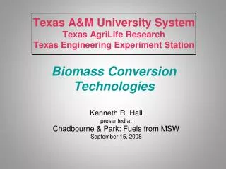 Texas A&amp;M University System Texas AgriLife Research Texas Engineering Experiment Station Biomass Conversion Technol