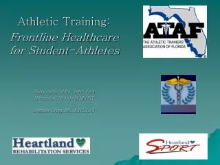 Athletic Training: Frontline Healthcare for Student-Athletes Garry Gillis, M.Ed., ATC, LAT Director of Heartland SPORT J