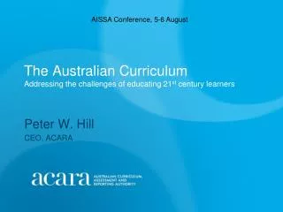 The Australian Curriculum Addressing the challenges of educating 21 st century learners