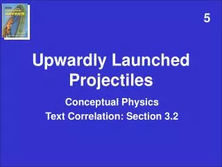 Upwardly Launched Projectiles