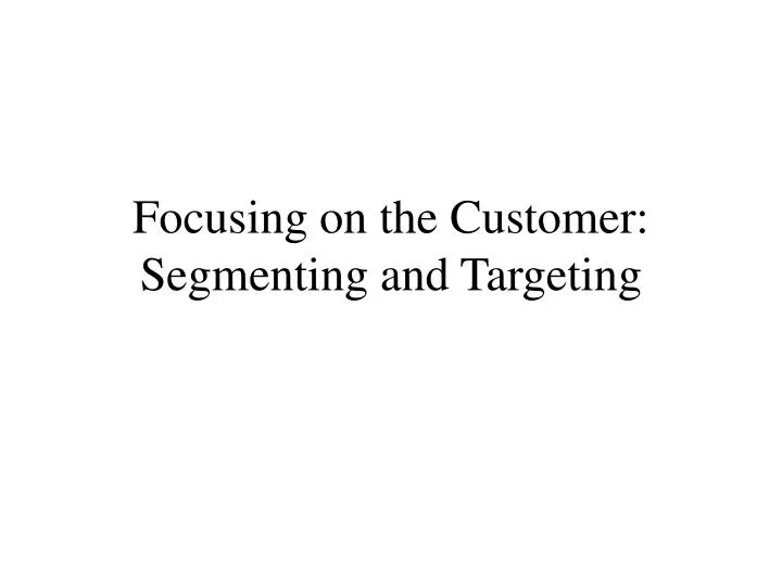 focusing on the customer segmenting and targeting