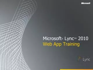 Microsoft ® Lync ™ 2010 Web App Training