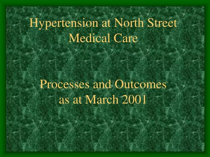 hypertension at north street medical care processes and outcomes as at march 2001