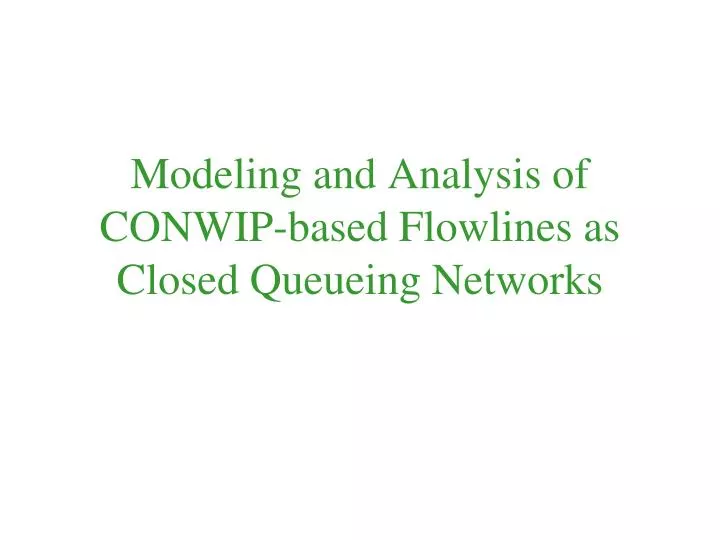 modeling and analysis of conwip based flowlines as closed queueing networks