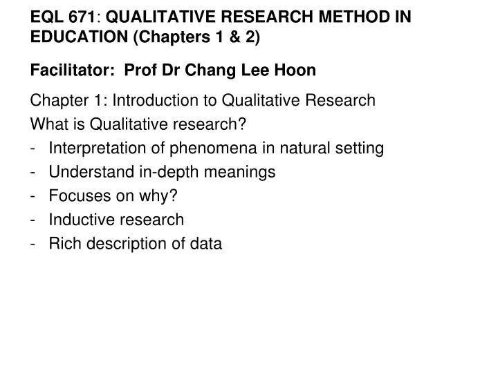 eql 671 qualitative research method in education chapters 1 2 facilitator prof dr chang lee hoon