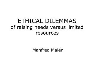 ETHICAL DILEMMAS of raising needs versus limited resources
