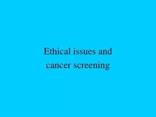 Ethical issues and cancer screening
