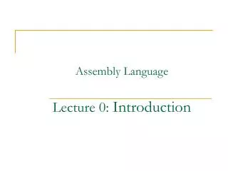 Assembly Language Lecture 0: Introduction