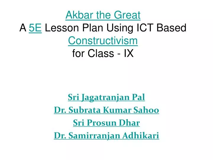 akbar the great a 5e lesson plan using ict based constructivism for class ix